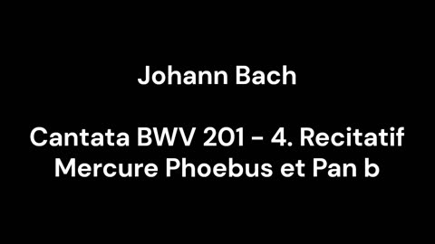 Cantata BWV 201 - 4. Recitatif Mercure Phoebus et Pan b