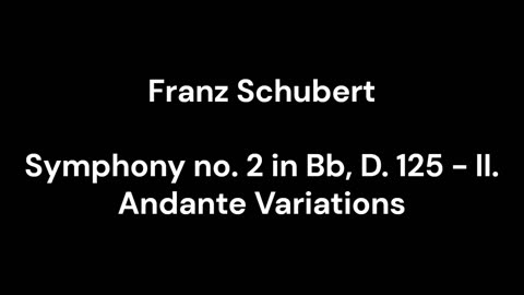 Symphony no. 2 in Bb, D. 125 - II. Andante Variations