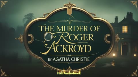 AGATHA CHRISTIE'S The Murder of Roger Ackroyd - Full Audiobook - The Ultimate Whodunit Twist
