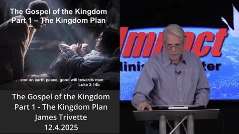 The Gospel of the Kingdom - Part 1 - The Kingdom Plan - James Trivette - 12.4.2025