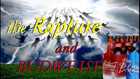 the Rapture, and BUDWEISER