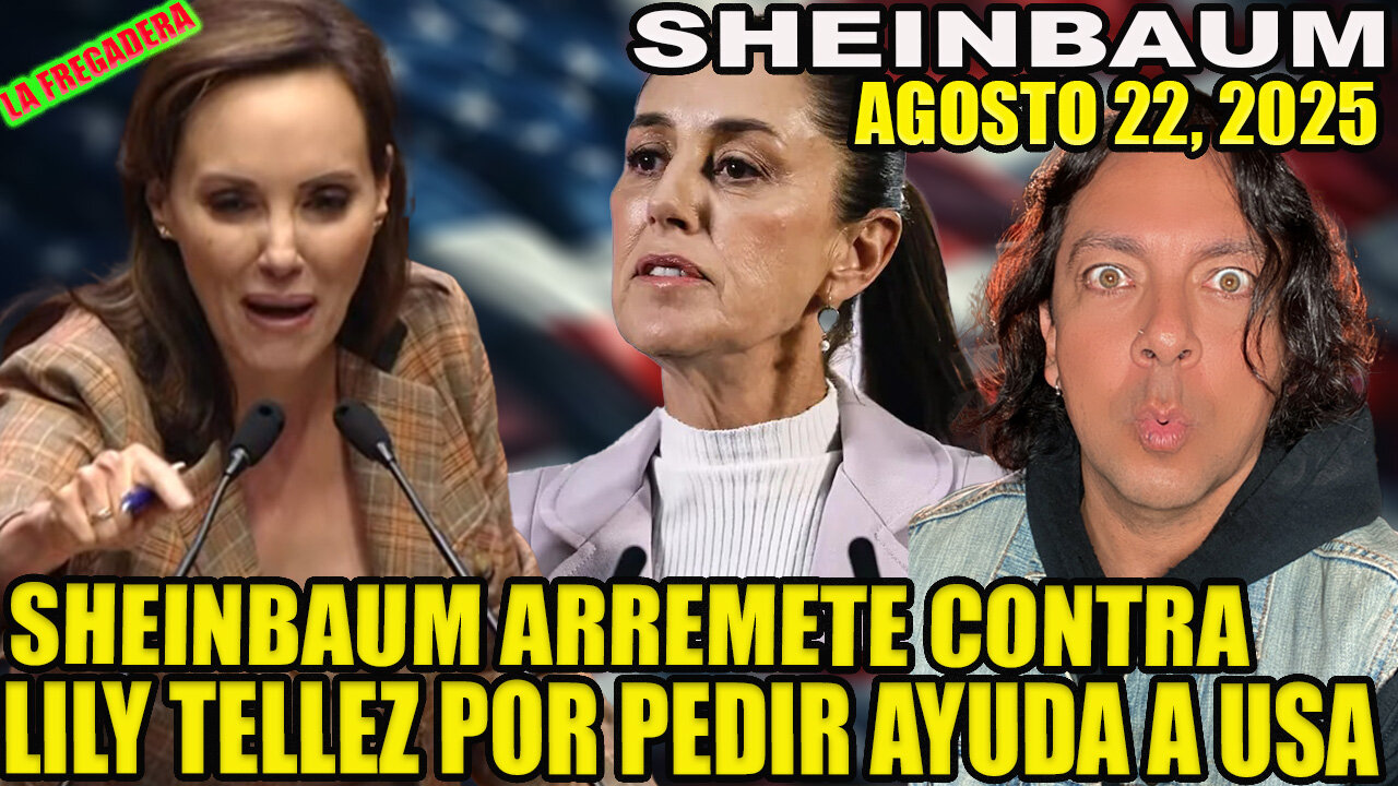 SHEINBAUM ATACA A LILY TELLEZ POR PEDIRLE AYUDA ESATADOS UNIDOS