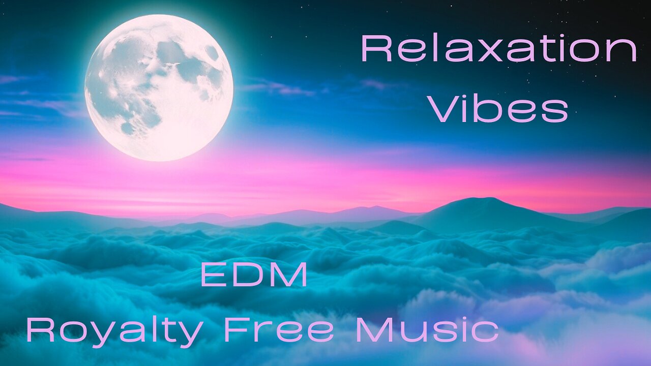 Relaxation Vibes | EDM Royalty Free Music | No Copyright Music