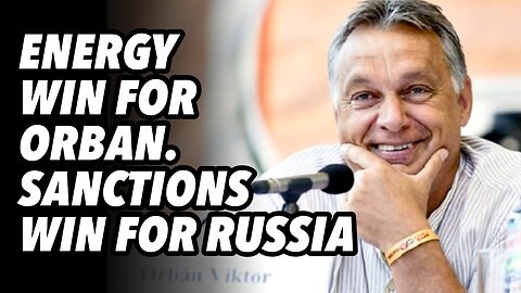 Energy WIN for Orban. Sanctions WIN for Russia. Germany demands Ukraine escalation