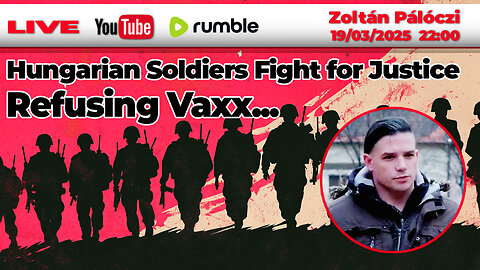 🔴19/03/25 LIVE| Zoltán Pálóczi Andy Choinski | Refusing Vaxx Hungarian Soldiers Fight for Justice