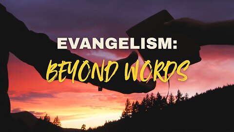 The Power of Evangelism Beyond Words: Miracles, Revelation, and Faith