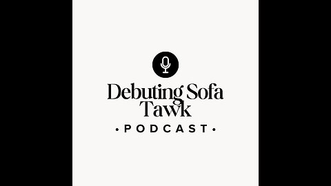 Debuting Sofa Tawk: Getting to know the co-hosts and the Sofa Tawk Podcast