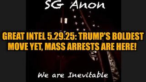 SG Anon: Great Intel 5.29.25: Trump's Boldest Move Yet, Mass Arrests Are Here!