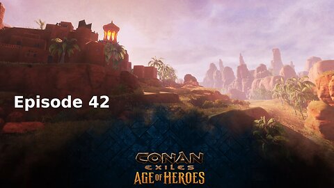Conan Exiles Ep 42
