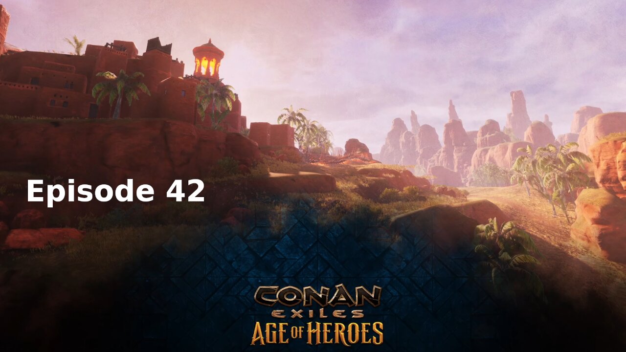 Conan Exiles Ep 42