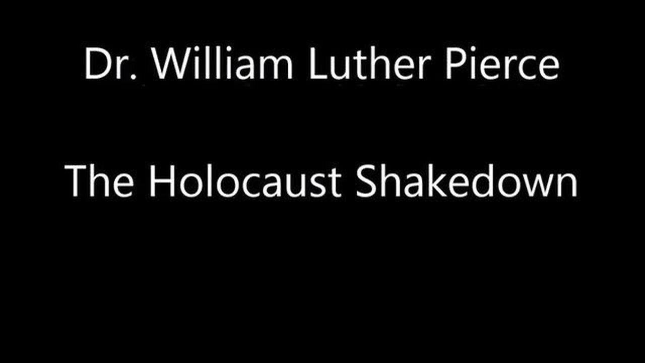 Dr. William Luther Pierce The Holocaust Shakedown