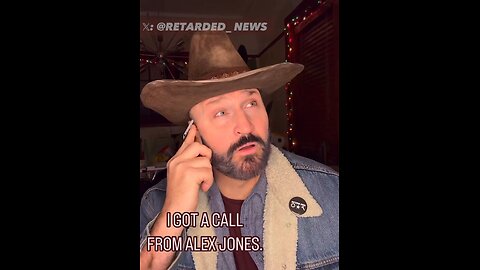 I just got a call from Alex Jones..