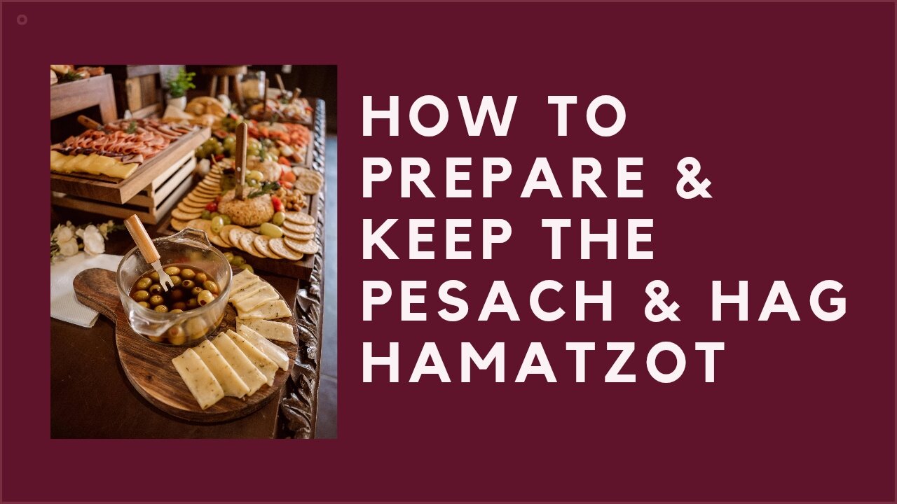 HOW TO PREPARE & KEEP PESACH & HAG HaMATZOT PART2