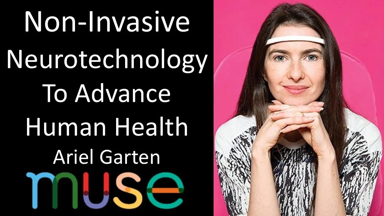 Ariel Garten - MUSE - Non-Invasive Neurotechnology To Advance Human Health
