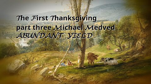 First Thanksgiving PART THREE Michael Medved - ABUNDANT YIELD