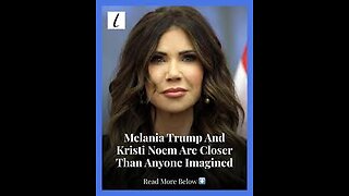 Melania Trump Saved Kristi Noem from Being Fired Report