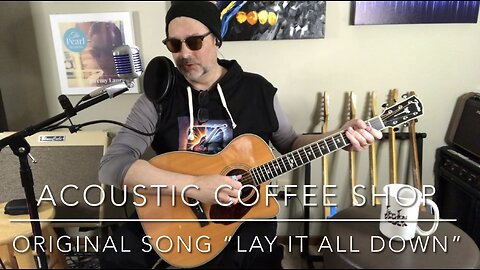 ACOUSTIC COFFEE SHOP - ORIGINAL SONG “LAY IT ALL DOWN”