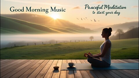 GOOD MORNING MUSIC 🌅 - Peaceful Morning Meditation Music For Waking Up 🎼✨