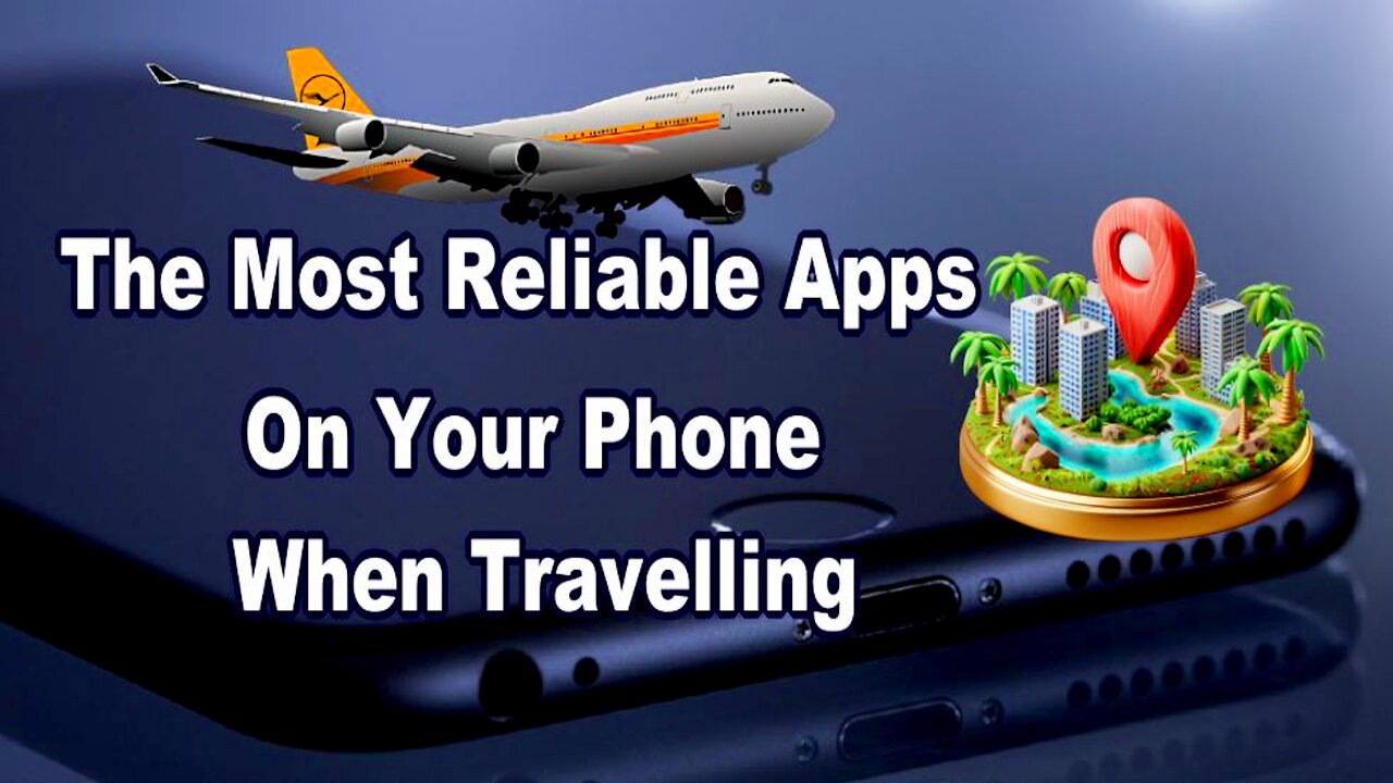 The Most Reliable Apps On Your Phone When Traveling