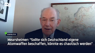 Mearsheimer: "Sollte sich Deutschland eigene Atomwaffen beschaffen, könnte es chaotisch werden"