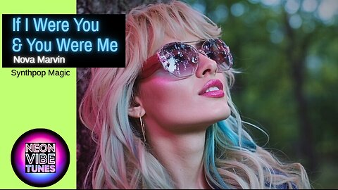 Nova Marvin – If I Were You, And You Were Me (Emotional Synthpop Ballad)