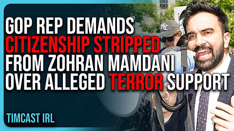 GOP Rep DEMANDS Citizenship STRIPPED From Zohran Mamdani Over Alleged Support For TERRORISM