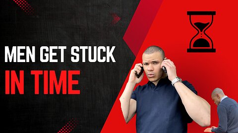 Men get STUCK in time