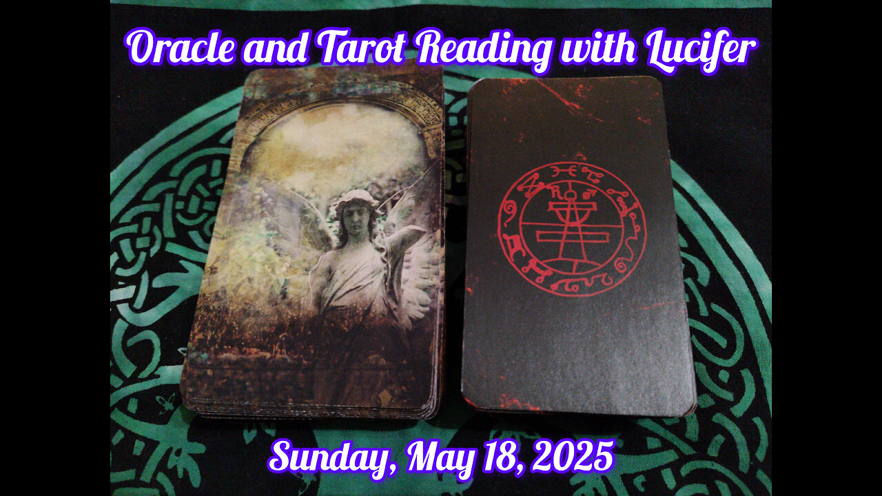 Oracle and Tarot Reading with Lucifer: Sunday, May 18, 2025