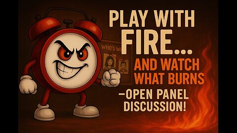 “ Play with fire… and watch what burns — open panel discussion!”