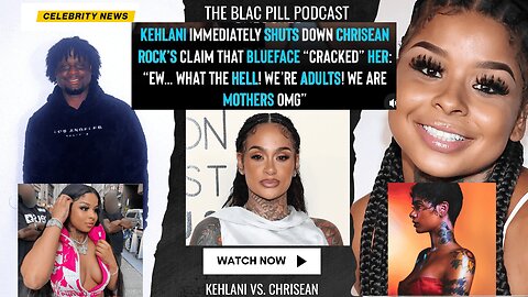 Kehlani IMMEDIATELY SHUTS DOWN Chrisean Rock's Claim that Blueface Cracked her