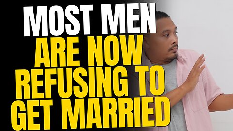 Most Men Are Now Refusing To Get Married