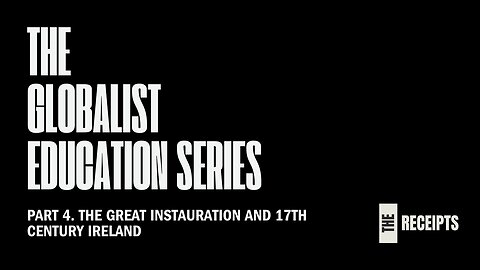 The Great Instauration and 17th Century Ireland - Part 4 of The Globalist Education Series