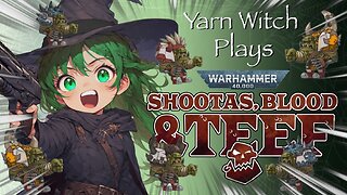 Yarn Witch plays Warhammer 40k Shootas, Blood & Teef!!!!! (Pt. 1) - First time play through!