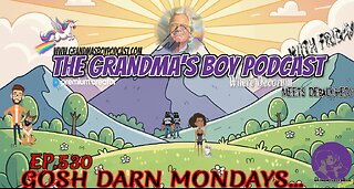 The Grandmas Boy Podcast EP.530-GOSH DARN MONDAYS...