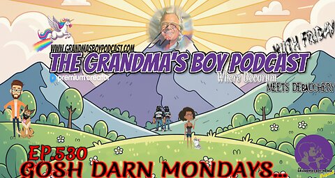 The Grandmas Boy Podcast EP.530-GOSH DARN MONDAYS...