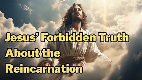 JESUS’ LOST TEACHINGS ABOUT THE REINCARNATION CYCLE – FULL PROCESS ✝️