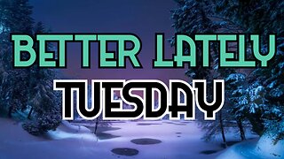 Better Lately - Tuesday