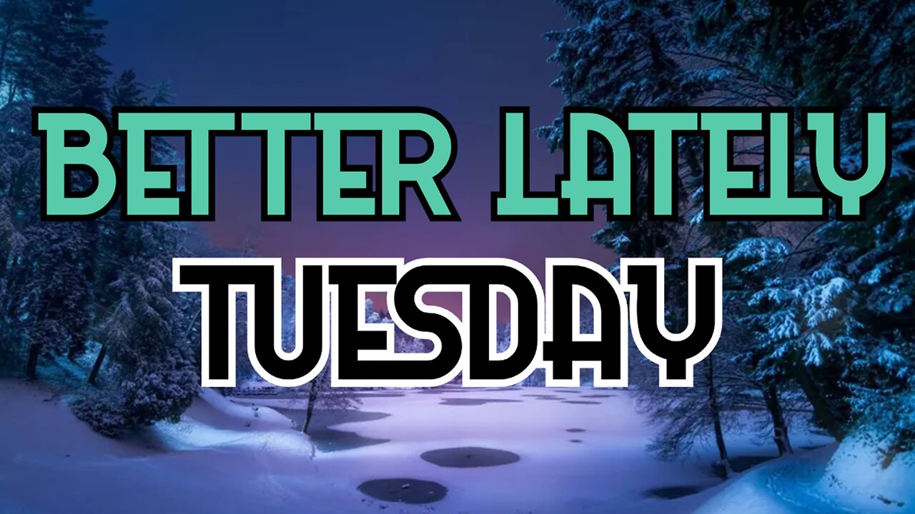 Better Lately - Tuesday