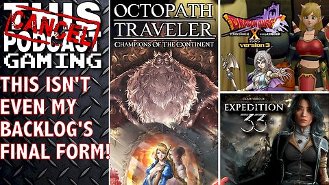 CLAIR OBSCUR: EXPEDITION 33, DRAGON QUEST X & OCTOPATH COTC: This is Just the Tip of My Backlog!