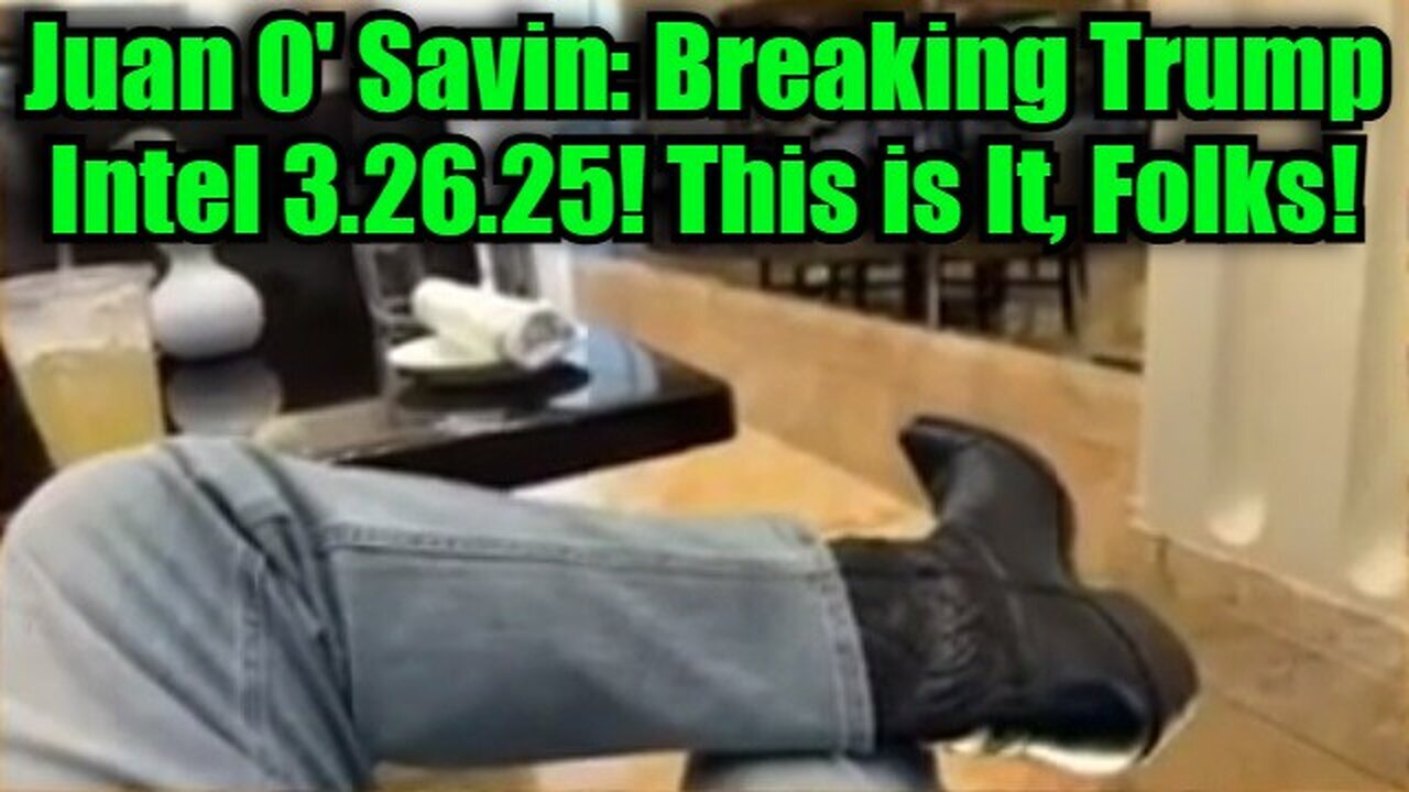 Juan O' Savin: Breaking Trump Intel 3.26.25! This is it, Folks!