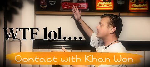 Contact with Khan Won : WTF and Lol ...m