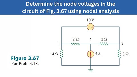Prob 3.18 | Determine the node voltages in the circuit of Fig. 3.67 | FEC 4th Edition