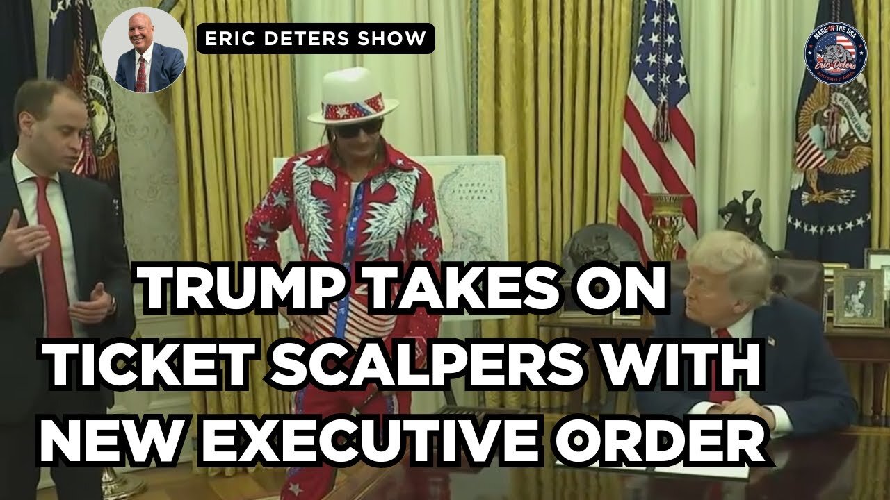 Trump Takes On Ticket Scalpers With New Executive Order | Eric Deters Show