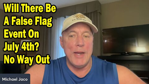 Michael Jaco Update June 29: "Will There Be A False Flag Event On July 4th? No Way Out"