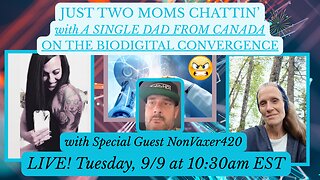 JUST TWO MOMS CHATTIN' W/Special Guest NONVAXER420, AKA RUMBLE DAD