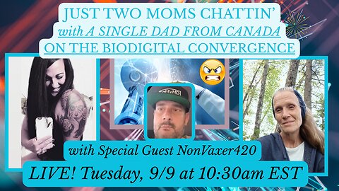 JUST TWO MOMS CHATTIN' W/Special Guest NONVAXER420, AKA RUMBLE DAD