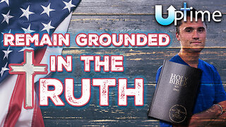 Remain Grounded in the TRUTH