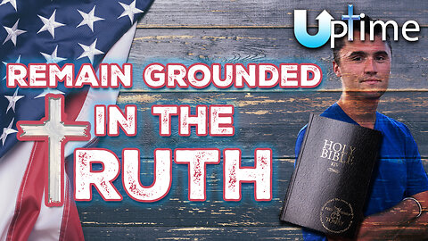 Remain Grounded in the TRUTH