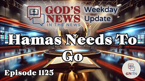GNITN Episode 1125 - Hamas Needs To Go