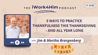 Ep 2122: 3 Ways to Practice Thankfulness This Thanksgiving – and All Year Long